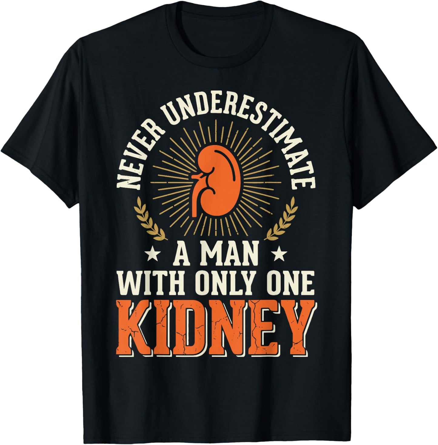 Never Underestimate A Man with Only One Kidney T-Shirt - T-Shirt | Black