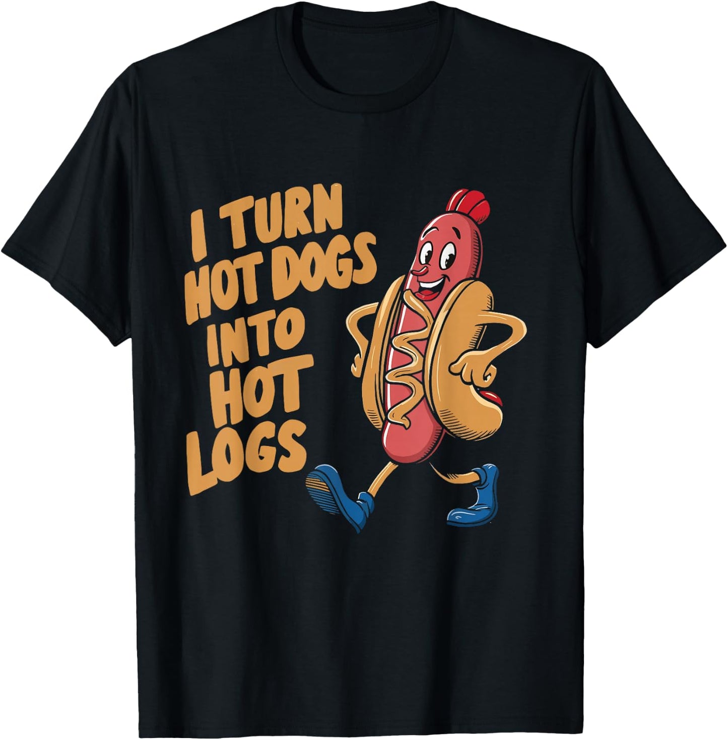 I Turn Hotdogs Into Hot Logs T-Shirt - T-Shirt | Black