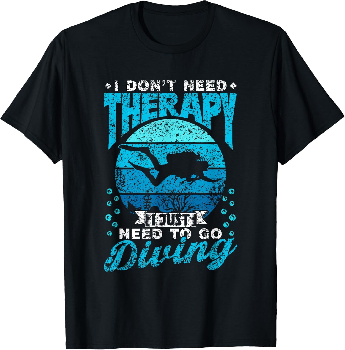 I Don't Need Therapy I Just Need To Go Diving Scuba Diving T-Shirt - T-Shirt | Black