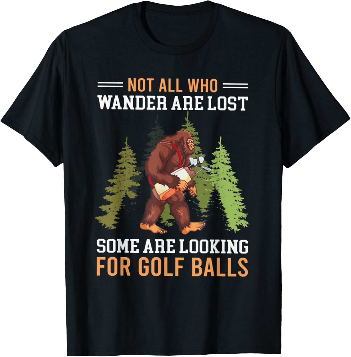 Not All Who Wander Are Lost Some Are Looking For Golf Balls T-Shirt - T-Shirt | Black