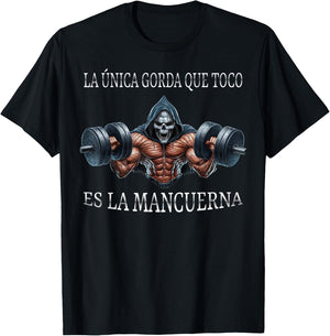 La unica gorda que agarro es la mancuerna calacas chidas gym T-Shirt - T-Shirt | Black