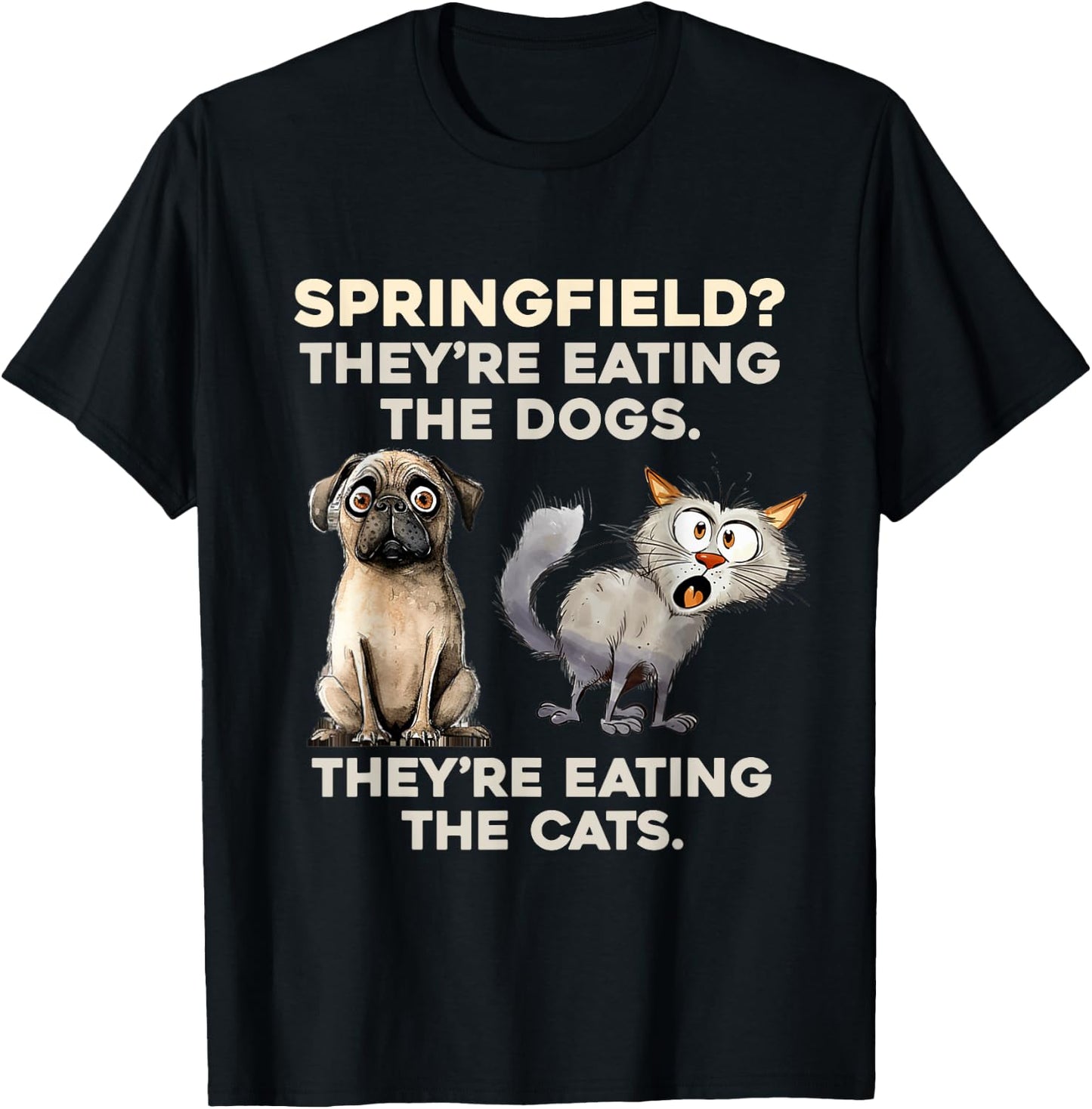 Springfield They are eating Dogs they are eating The cats T-Shirt - T-Shirt | Black