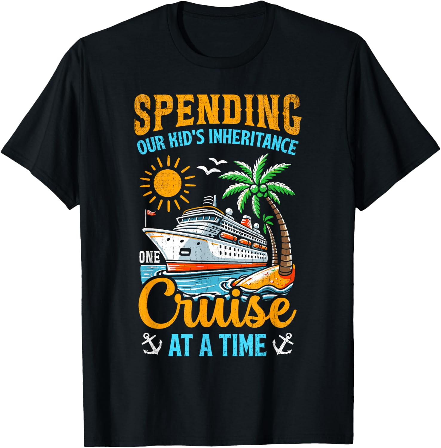 Funny Spending Our Kid's Inheritance One Cruise At A Time T-Shirt - T-Shirt | Black