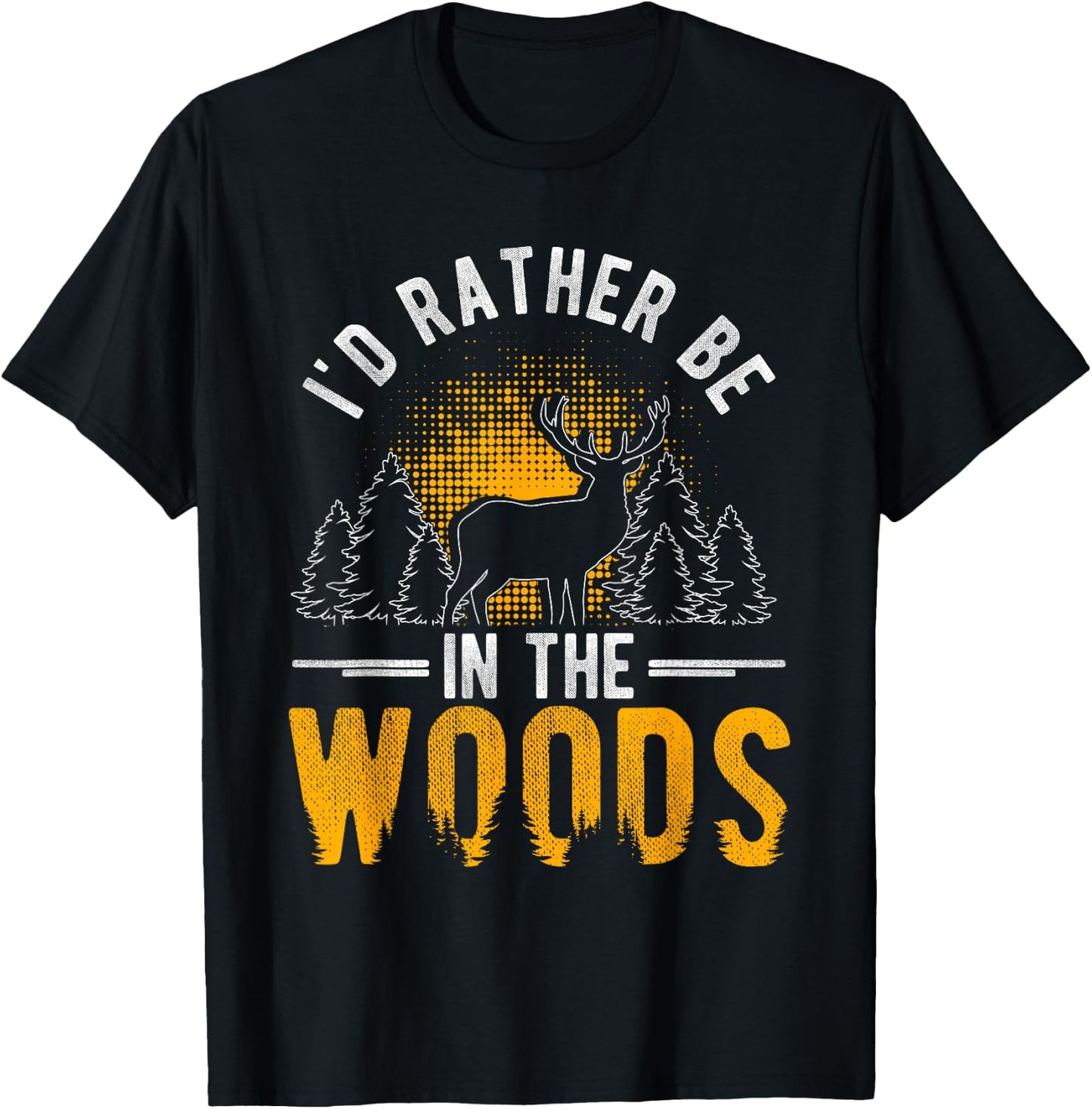 I'd Rather Be In The Woods Deer Hunting Woods T-Shirt - T-Shirt | Black