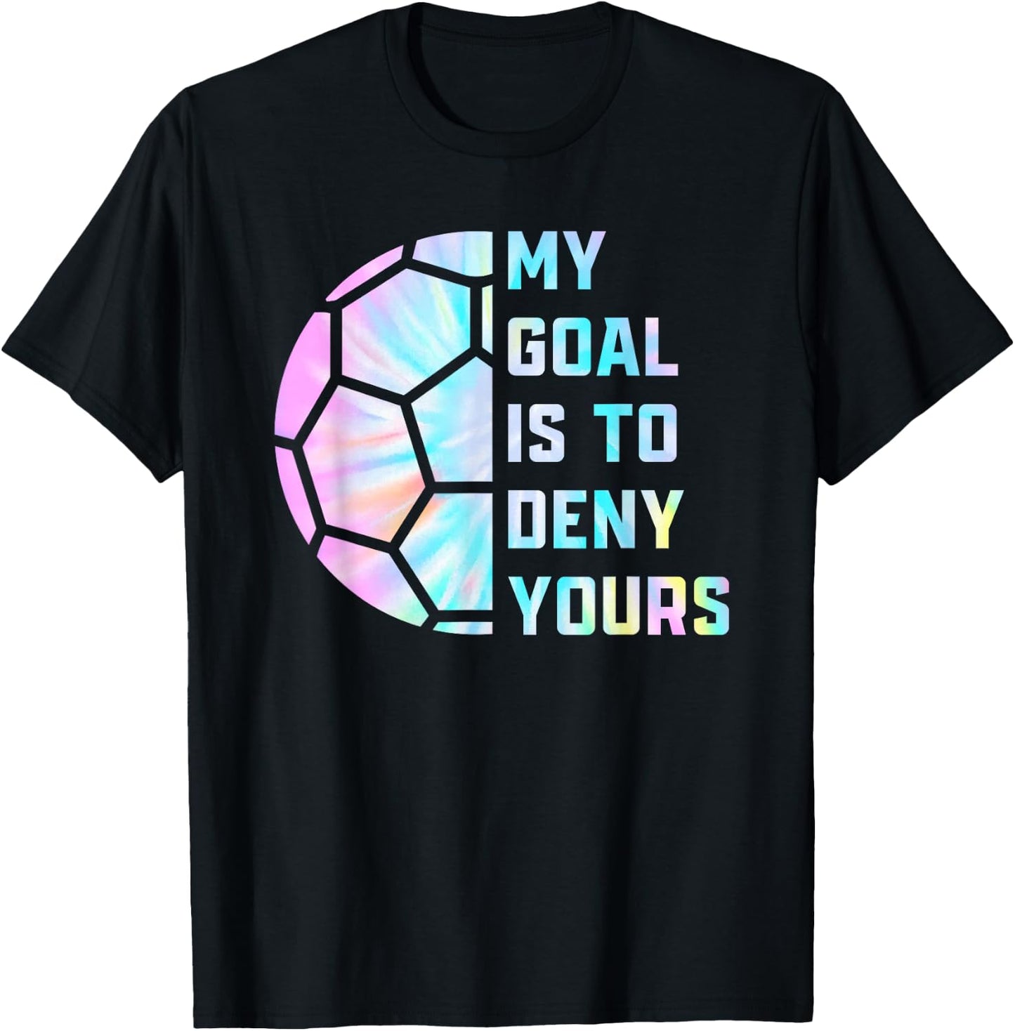 Funny My Goal Is to Deny Yours Soccer Goalie Defender T-Shirt - T-Shirt | Black