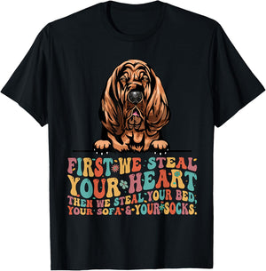 Bloodhound First We Steal Your Heart Then Bed Sofa Socks T-Shirt - T-Shirt | Black