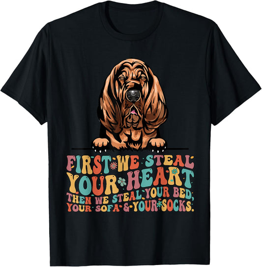 Bloodhound First We Steal Your Heart Then Bed Sofa Socks T-Shirt - T-Shirt | Black