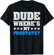 Dude Where's My Prostate? Funny Prostate T-Shirt - T-Shirt | Black