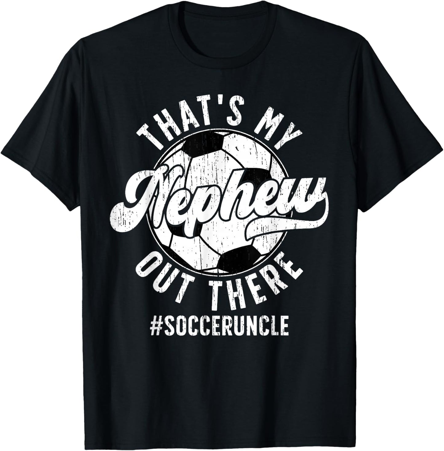 That's My Nephew Soccer Uncle Of A Soccer Player Uncle T-Shirt - T-Shirt | Black
