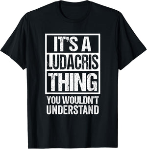 Funny Forename Gift Ideas for My Friend Ludacris It's A Ludacris Thing You Wouldn't Understand Black Small T-Shirt - T-Shirt | Black