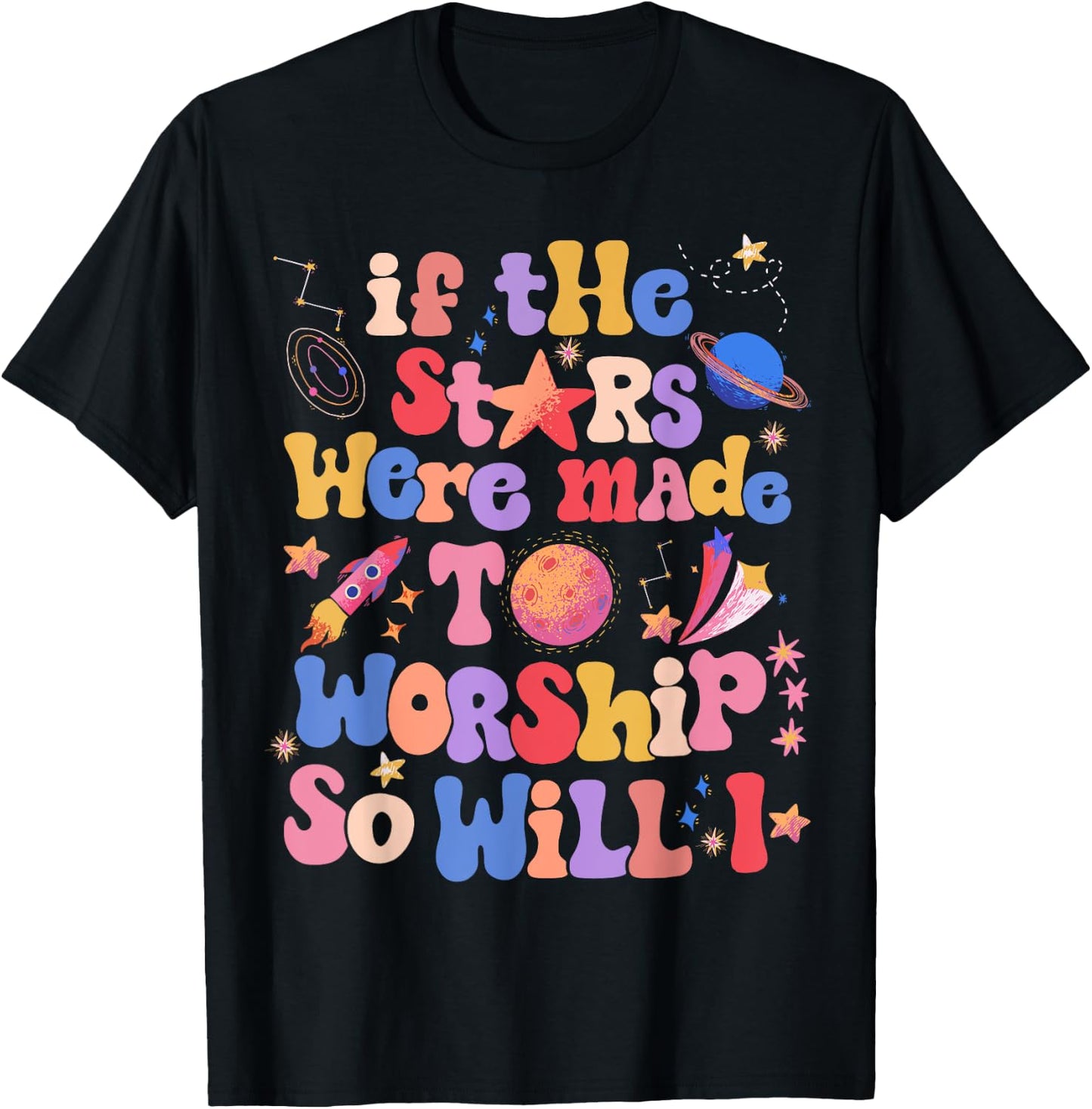 If The Stars Were Made To Worship So Will I T-Shirt - T-Shirt | Black