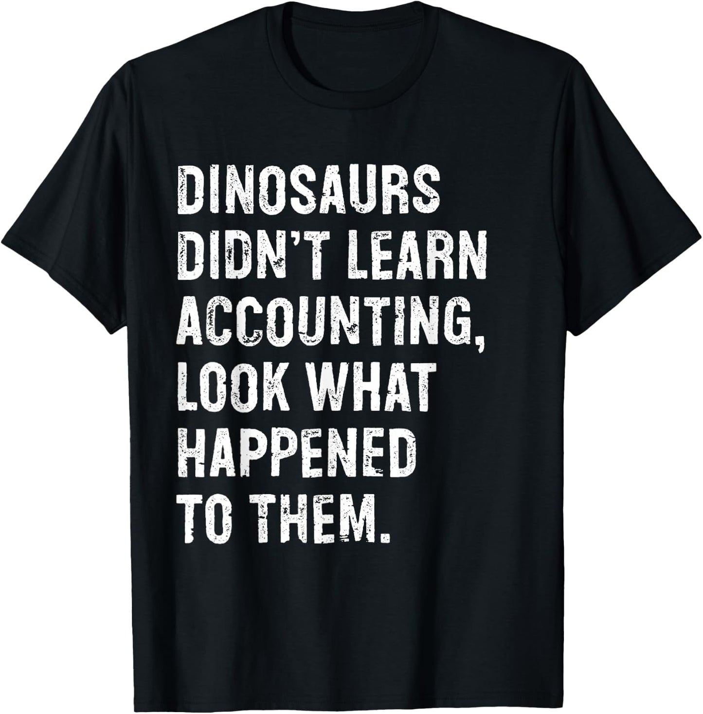 Dinosaurs Didn't Learn Accounting Funny Accountant T-Shirt - T-Shirt | Black
