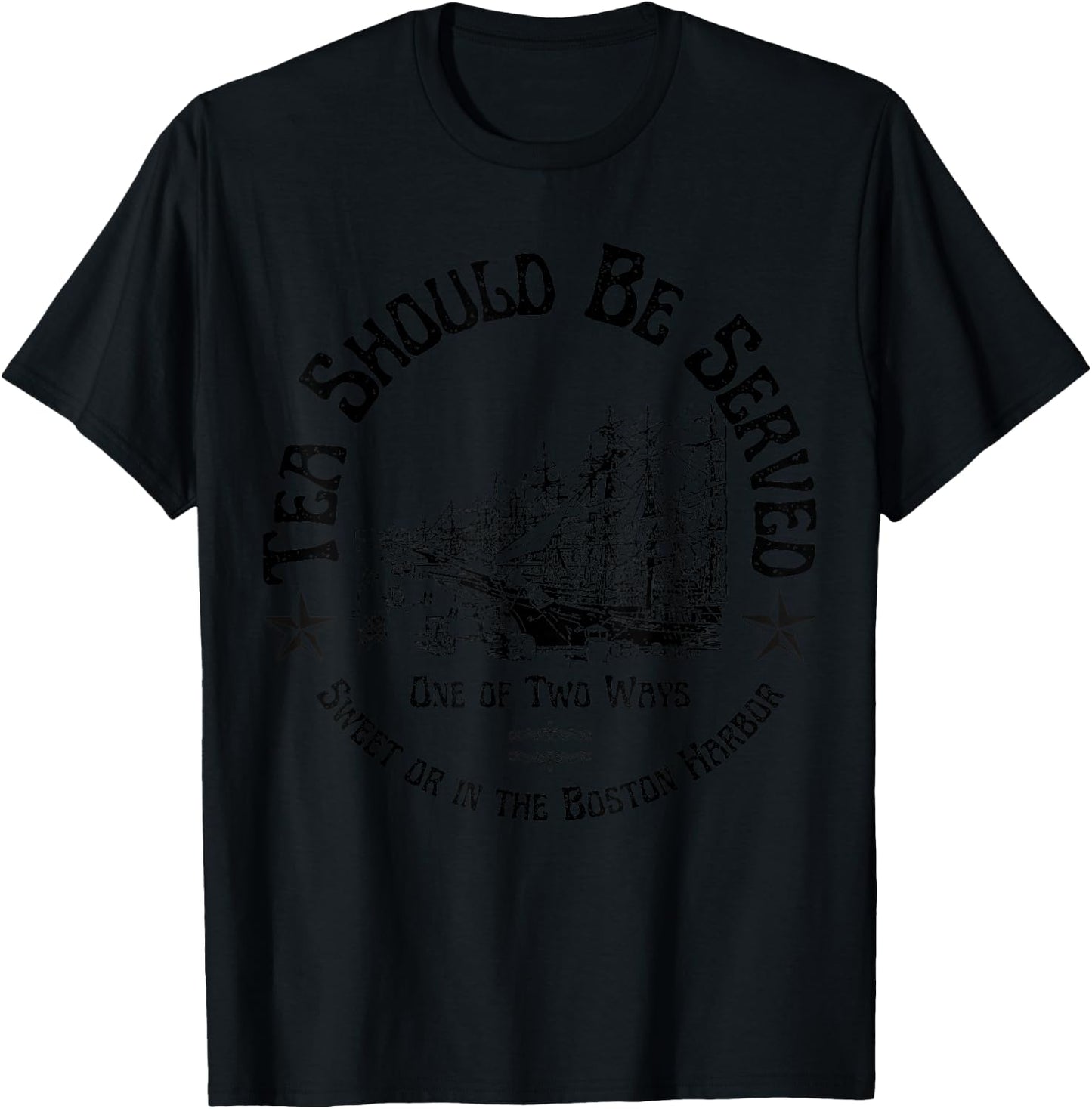 Tea Should Be Served One of Two Ways: Sweet or in the Harbor T-Shirt - T-Shirt | Black