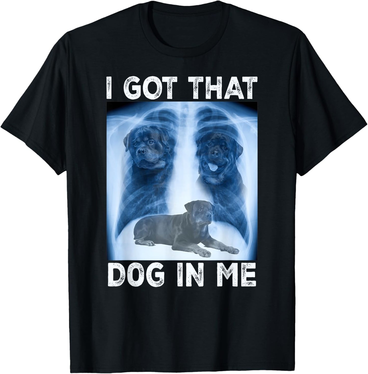 I Got that Dog in Me Dog Xray Meme Funny Dog Rottweiler T-Shirt - T-Shirt | Black