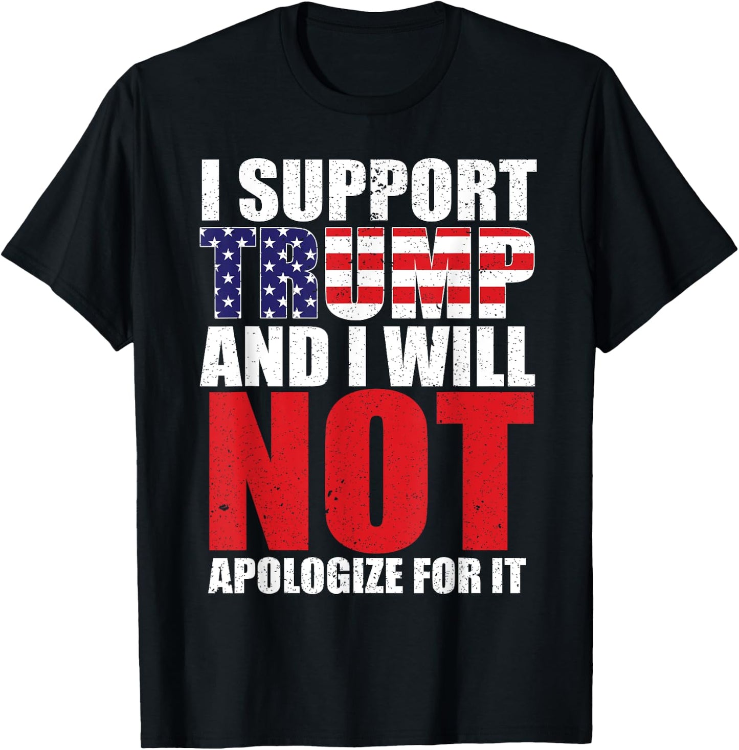 I Support Trump and I Will Not Apologize for it T-Shirt - T-Shirt | Black