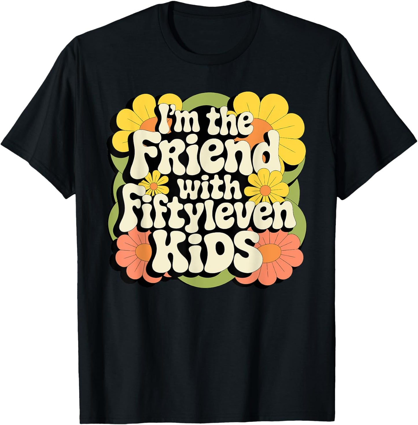 I'm the friend with fiftyleven kids T-Shirt - T-Shirt | Black