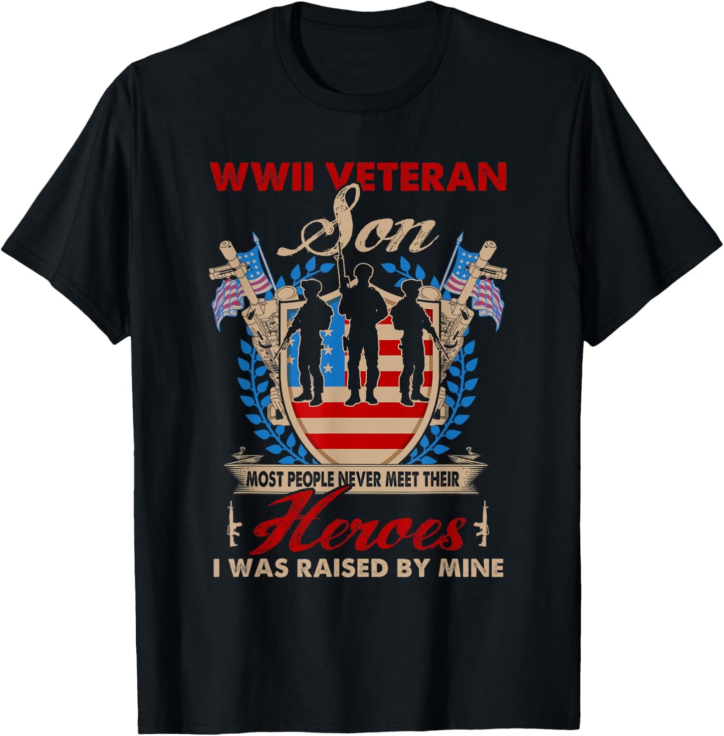 Son Of Wwii Veteran - Most People Never Meet Their Heroes T-Shirt - T-Shirt | Black