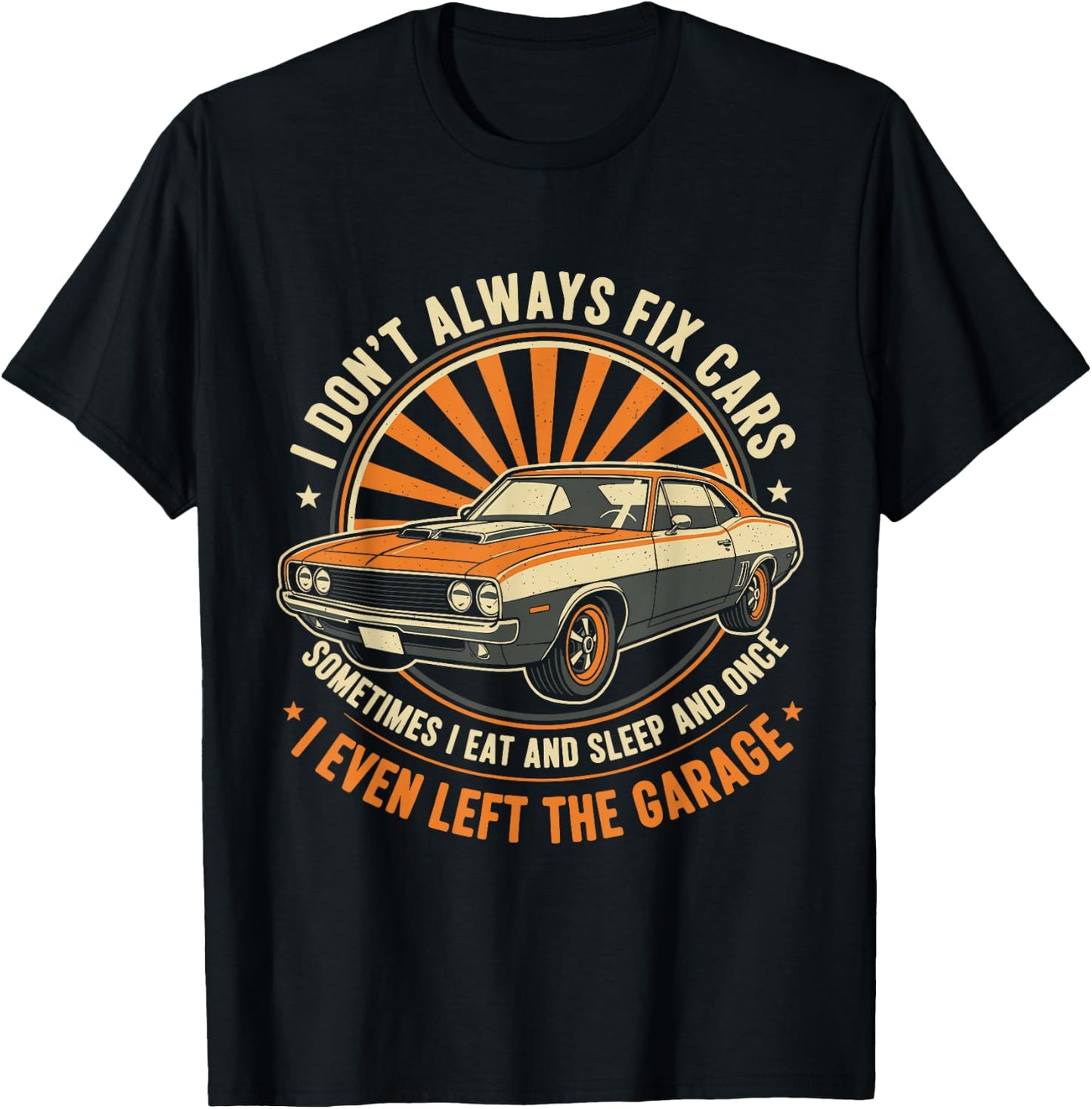 I Don’t Always Fix Cars Funny Auto Mechanic Car Guy Garage T-Shirt - T-Shirt | Black