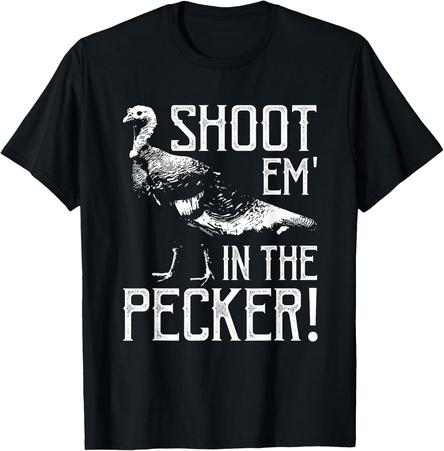 Shoot Em In The Pecker-Funny Turkey Hunting Gift T-Shirt - T-Shirt | Black