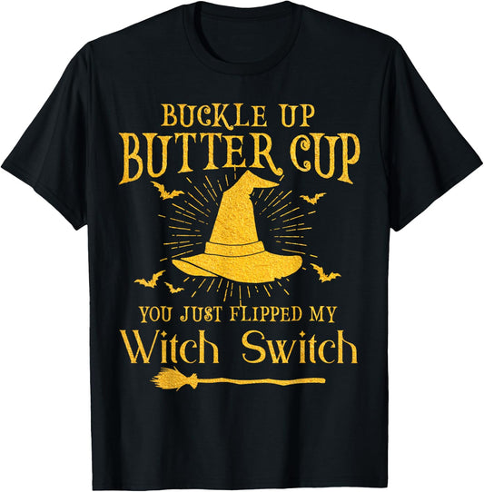 Buckle Up Butter Cup You Just Flipped My Witch Switch T-Shirt - T-Shirt | Black
