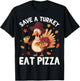 Save a Turkey Eat Pizza Funny Turkey Happy Thanksgiving Days T-Shirt - T-Shirt | Black