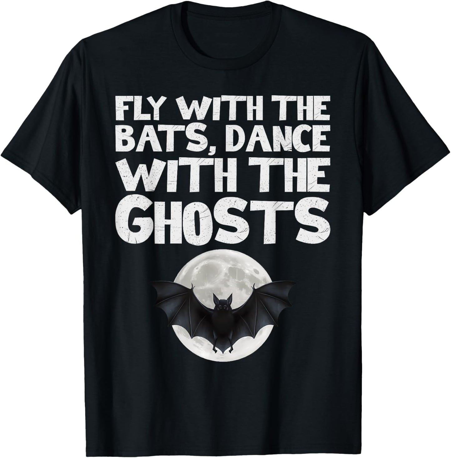 Fly with the Bats, Dance with the Ghosts T-Shirt - T-Shirt | Black