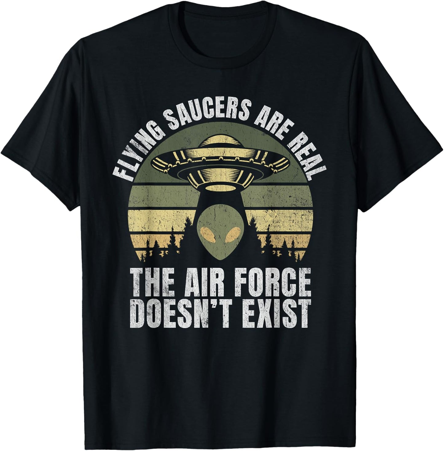Flying Saucers Are Real The Air Force Doesn’t Exist Alien T-Shirt - T-Shirt | Black