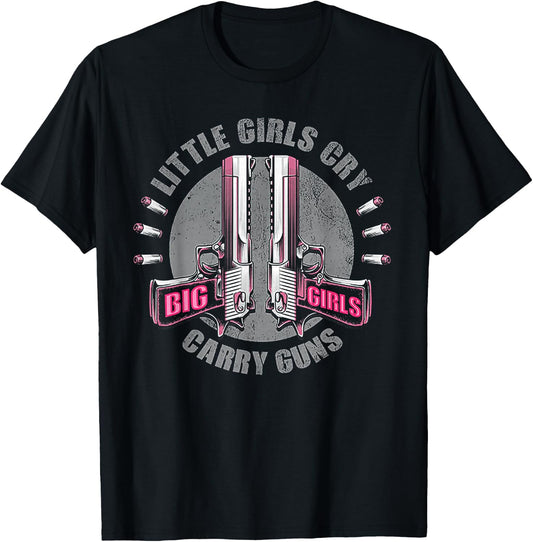 Little Girls Cry Big Girls Carry Guns T-Shirt - T-Shirt | Black
