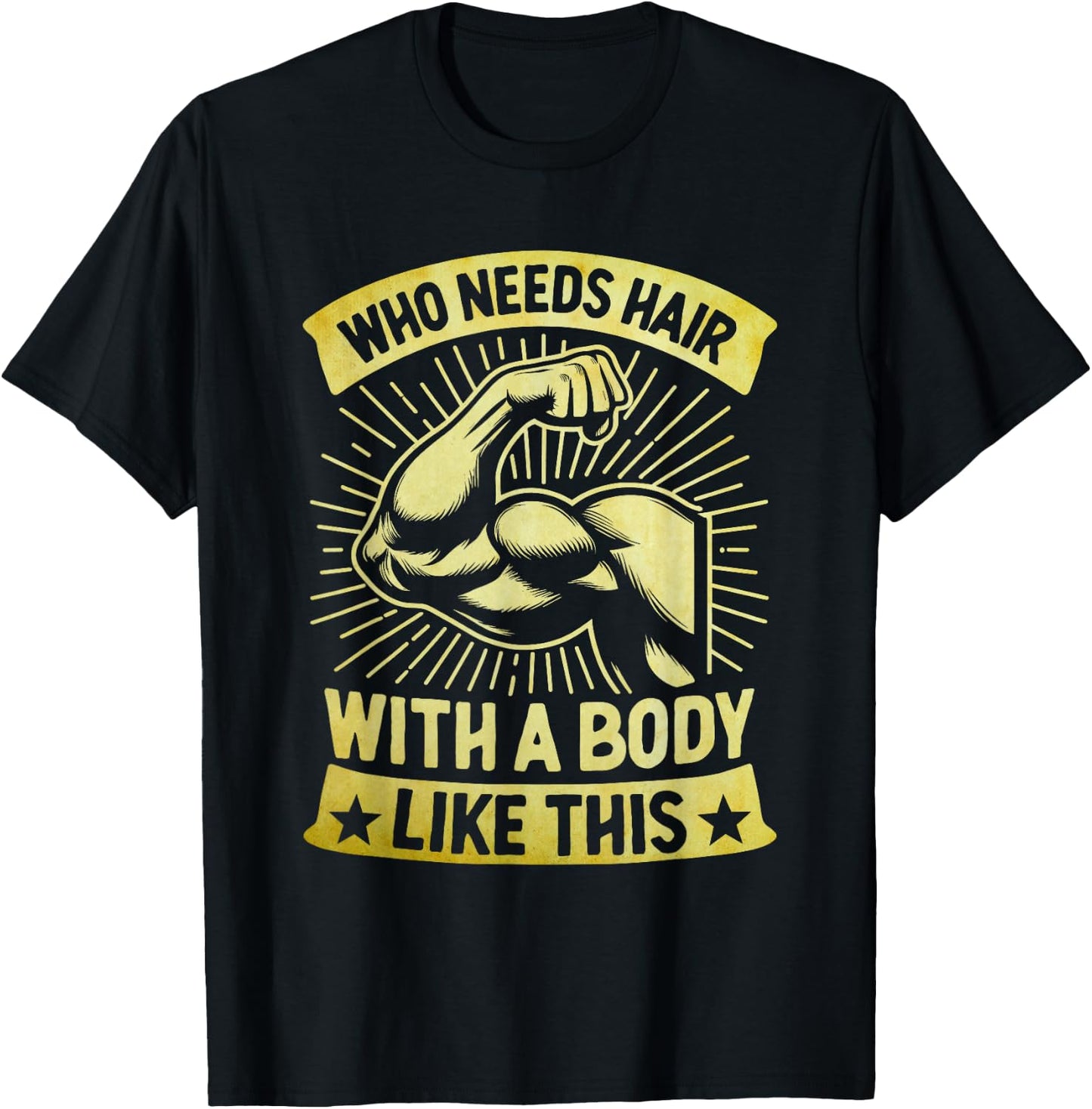 Who Needs Hair With A Body Like This Bald Pride T-Shirt - T-Shirt | Black