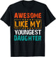 Awesome Like My Youngest Daughter Father’s Day Humor Dad Mom T-Shirt - T-Shirt | Black