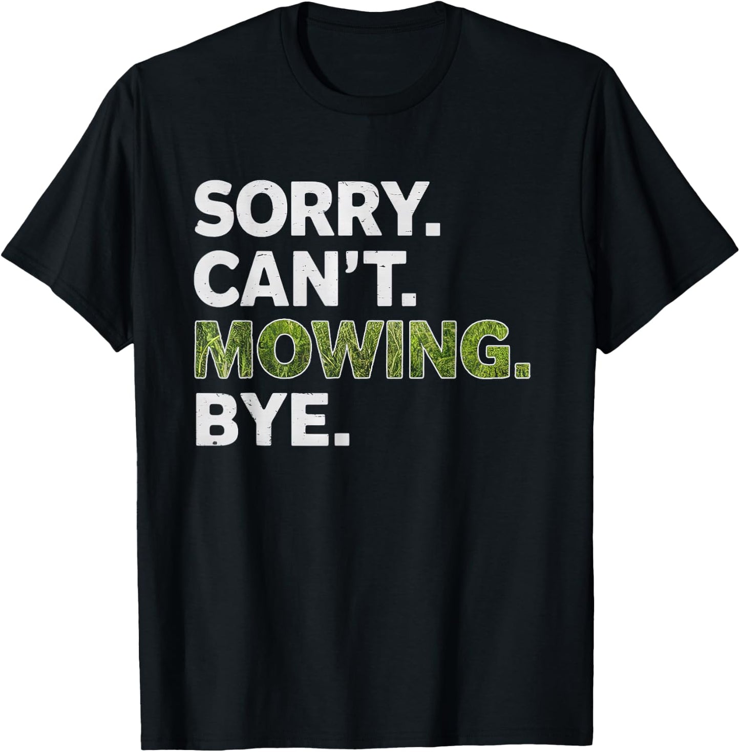 Sorry Can't Mowing Bye, Funny Lawn Mowing T-Shirt - T-Shirt | Black