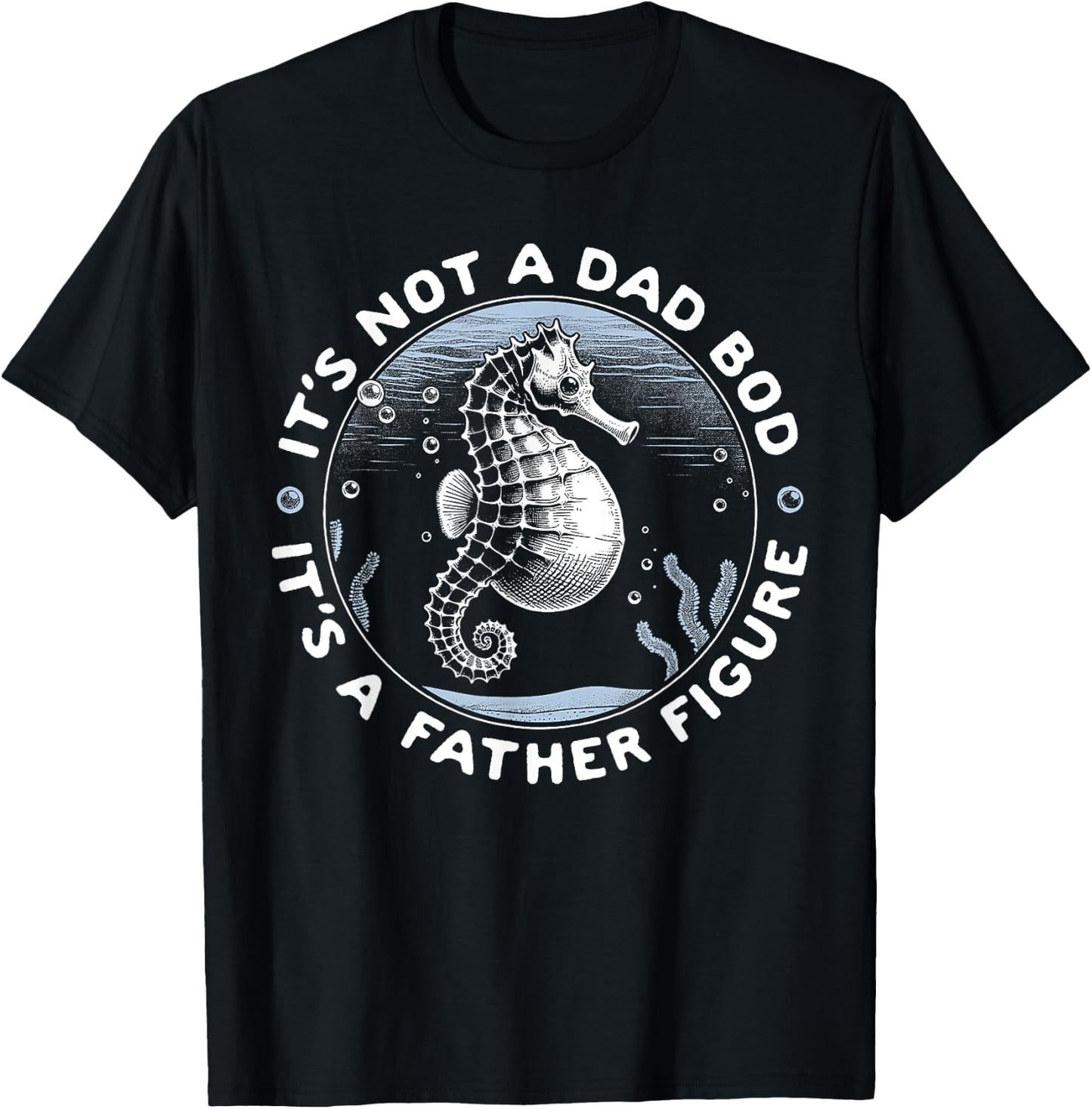 It's Not a Dad Bod It's A Father Figure Seahorse T-Shirt - T-Shirt | Black