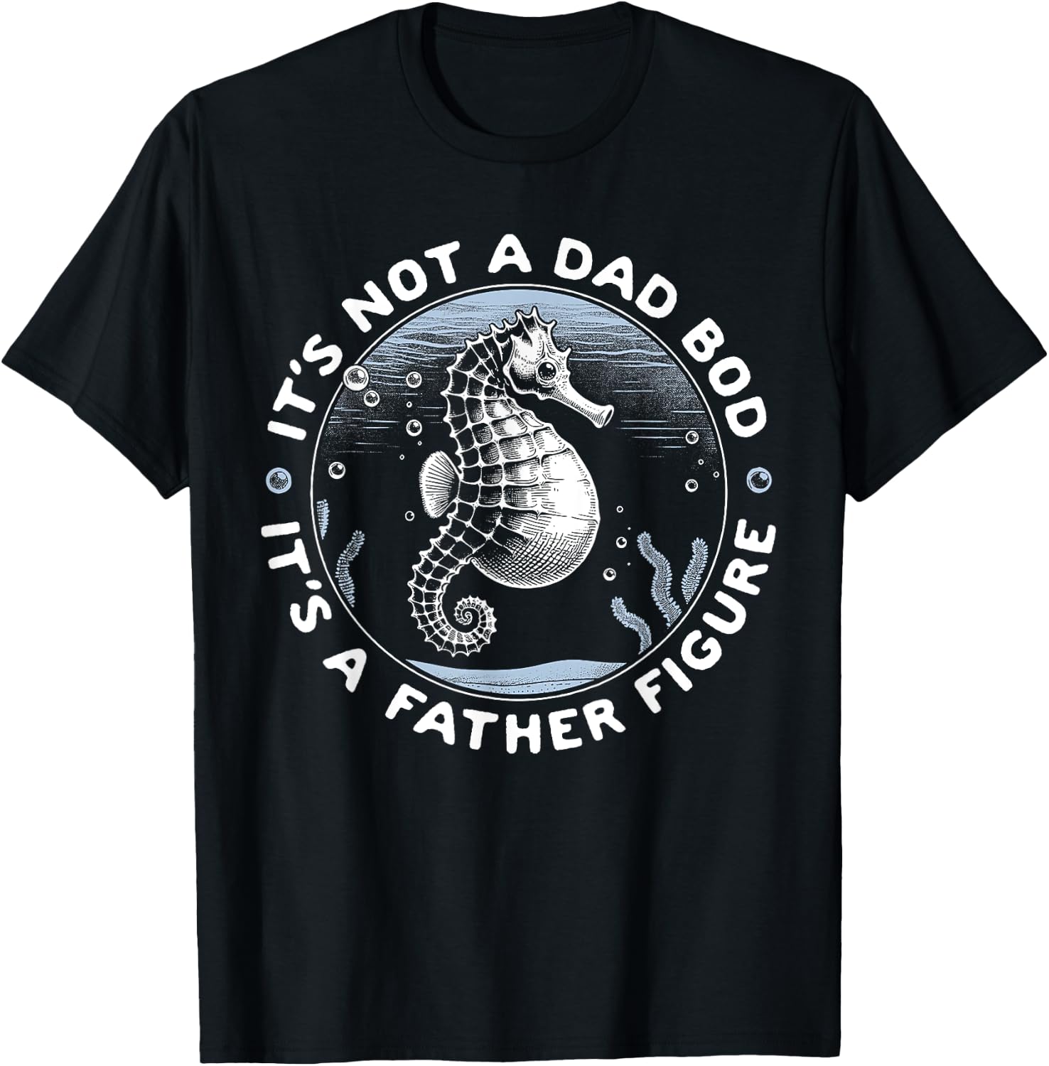 It's Not a Dad Bod It's A Father Figure Seahorse T-Shirt - T-Shirt | Black