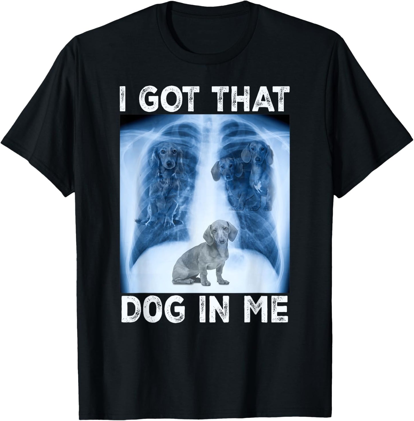 I Got that Dog in Me Pet Dog Xray Meme Funny Dachshund Men Women Kids T-Shirt - T-Shirt | Black