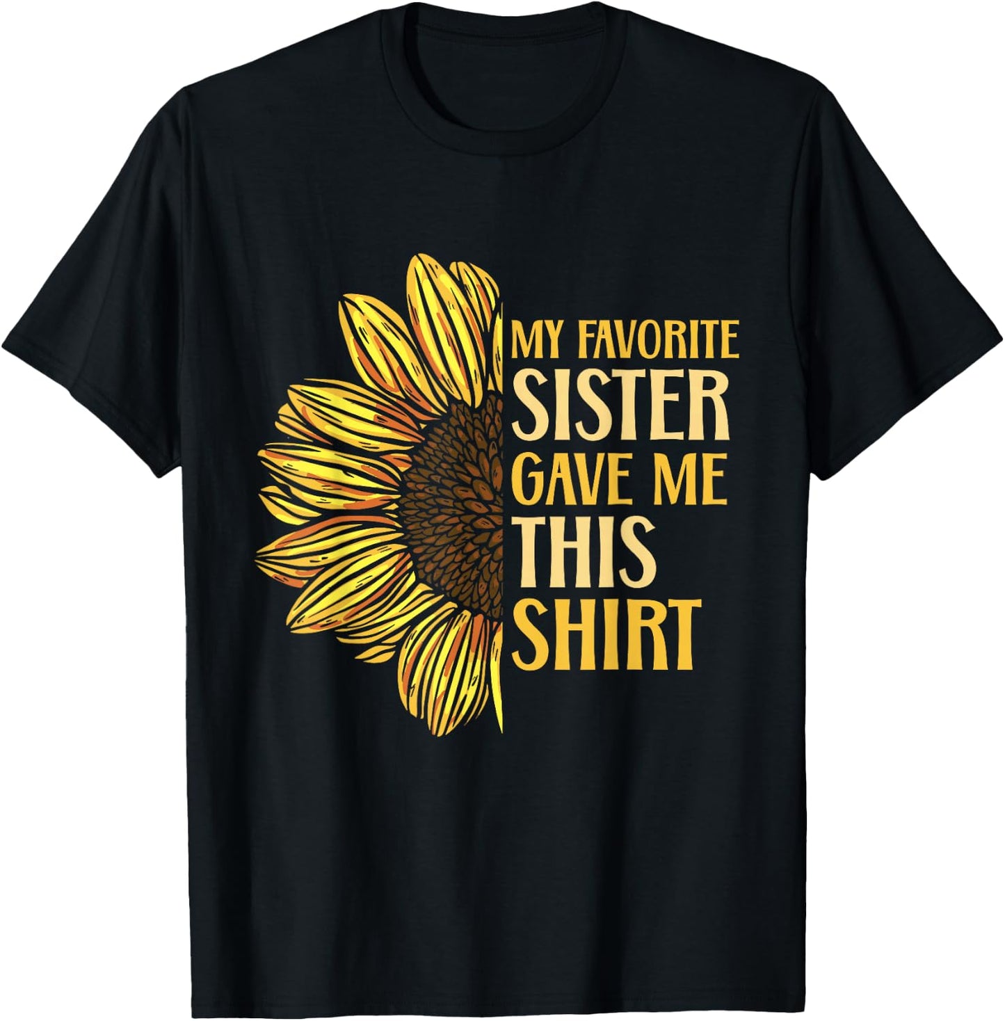 Sister Appreciation My Favorite Sister Gave Me This T-Shirt - T-Shirt | Black