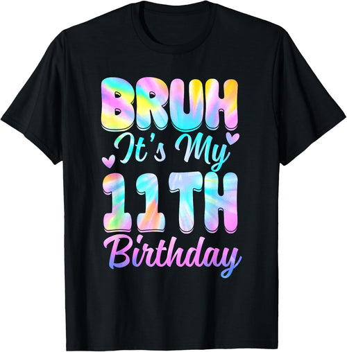 Bruh It's My 11th Birthday Tie Dye 11 Year Old Birthday