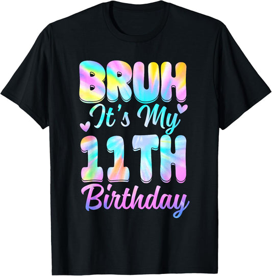 Bruh It's My 11th Birthday Tie Dye 11 Year Old Birthday T-Shirt - T-Shirt | Black