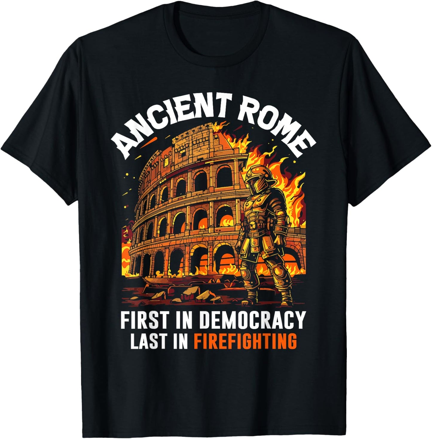 Ancient Rome First in Democracy Last in Firefighting Roman T-Shirt - T-Shirt | Black
