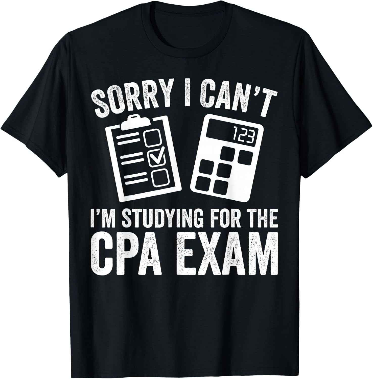 Sorry I Can't I'm Studying for the CPA Exam - CPA Student T-Shirt - T-Shirt | Black