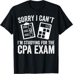 Sorry I Can't I'm Studying for the CPA Exam - CPA Student T-Shirt - T-Shirt | Black
