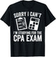 Sorry I Can't I'm Studying for the CPA Exam - CPA Student T-Shirt - T-Shirt | Black