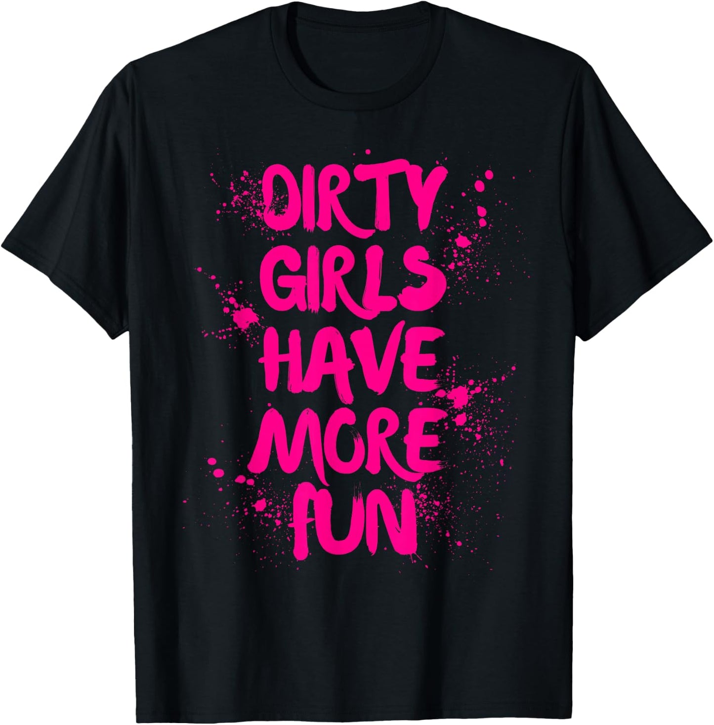 Dirty Girls Have More Fun Mudder Mudding Girl Women Mud Run T-Shirt - T-Shirt | Black