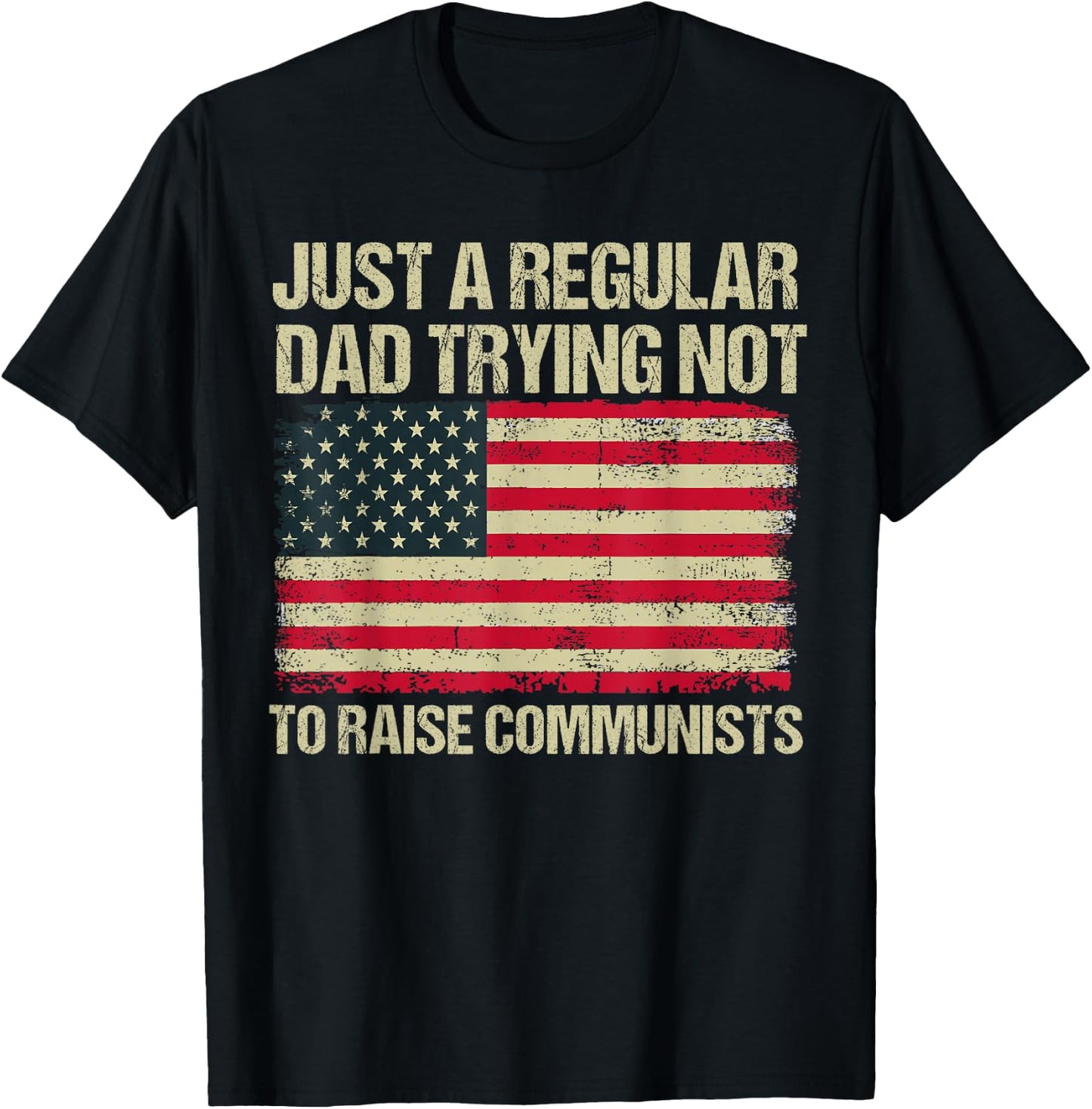 Back To School Gift KIds & Teachers Just A Regular Dad Trying Not To Raise Communists , Small, Black T-Shirt - T-Shirt | Black