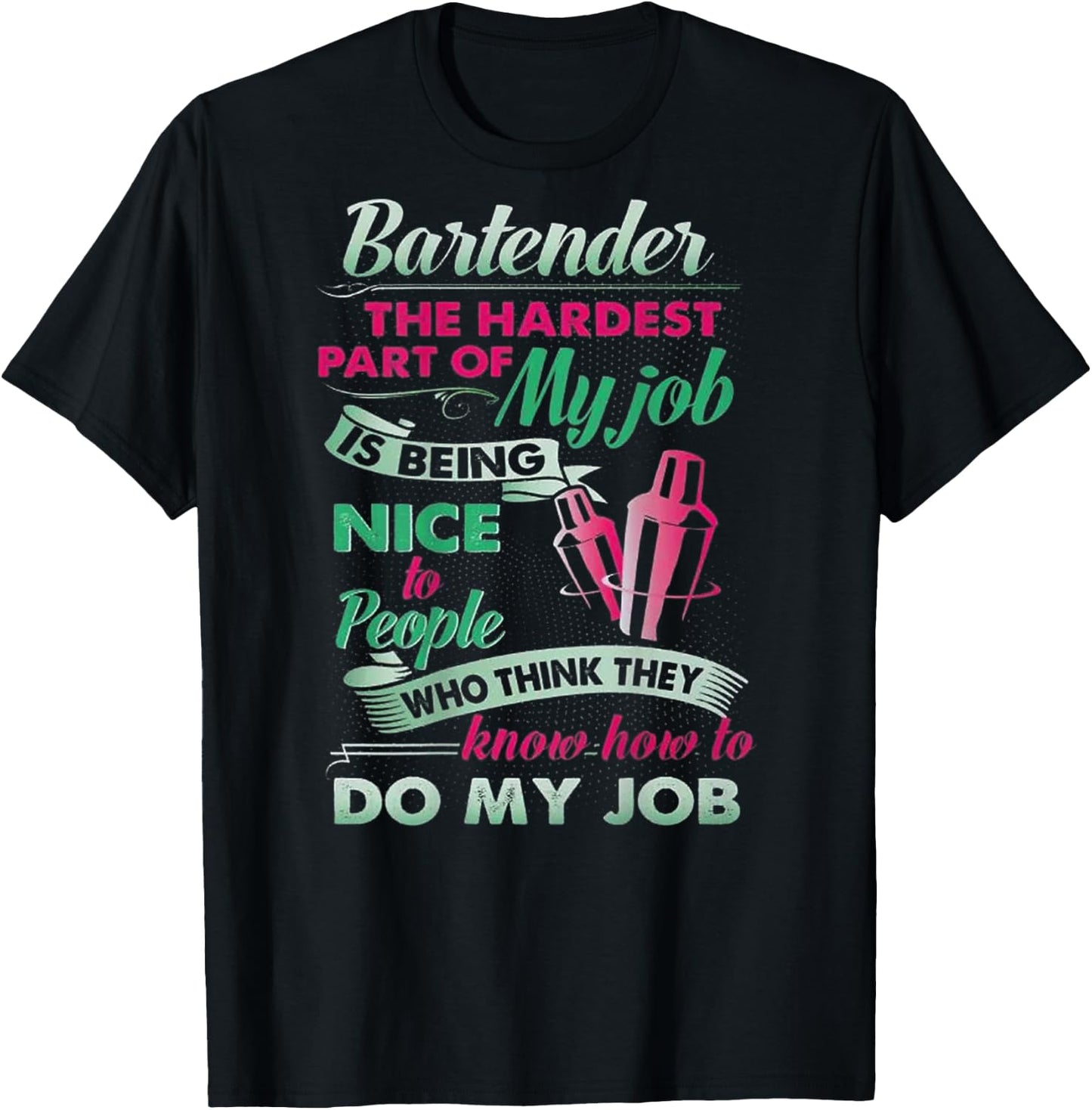 Bartender The Hardest Part Of My Job Is Being Nice (on back) T-Shirt - T-Shirt | Black