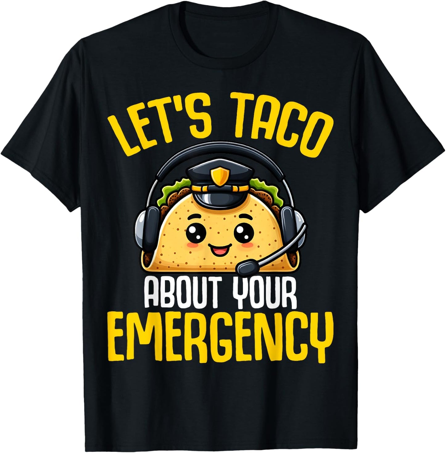 Let's Taco About Your Emergency - Tacos Lover 911 Dispatcher T-Shirt - T-Shirt | Black
