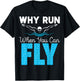 Swimmer Shirts Why Run When You Can Fly Funny Swimming T-Shirt - T-Shirt | Black
