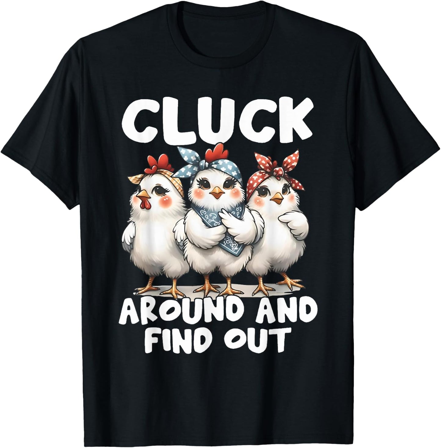 Cluck Around And Find Out Funny Chicken Joke Sarcastic Humor T-Shirt - T-Shirt | Black