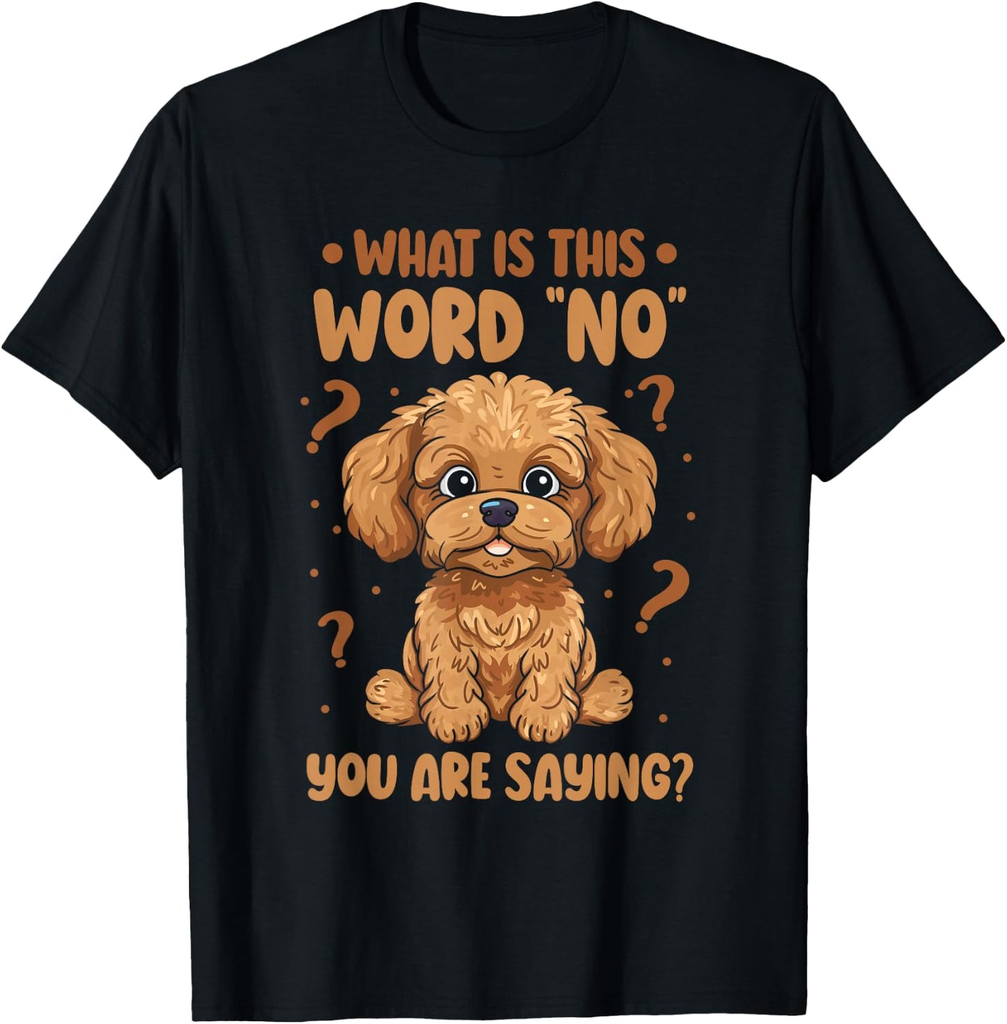 Cavadoodle Cavapoo What Is This Word No You Are Saying T-Shirt - T-Shirt | Black