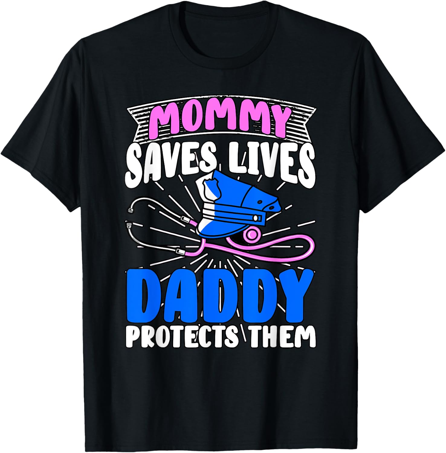 Mommy Saves Lives Daddy Protects Them Nurse Police Officer T-Shirt - T-Shirt | Black