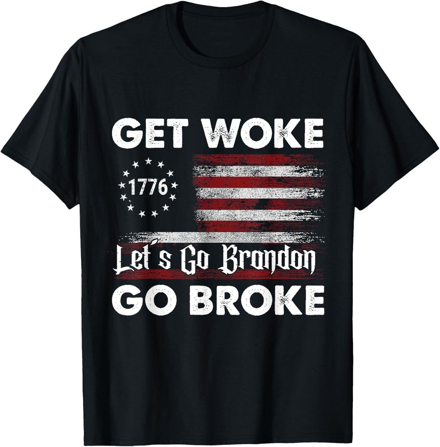 Get Woke Go Broke Let's Go Brandon 1776 American Flag. Women Men T-Shirt - T-Shirt | Black